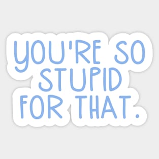 You're So Stupid for that James Charles Charli d Amelio Fan I'm a Picky Eater Too Gifts Sticker